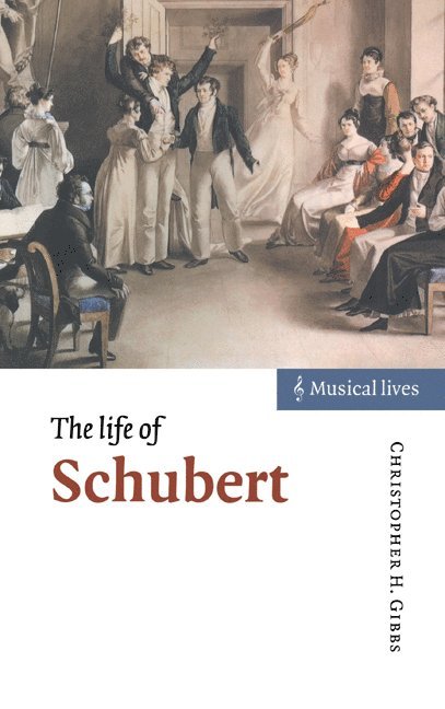 Christopher H. Gibbs, Buffalo) Gibbs, Christopher H. (State University of New York, Christopher Howard Gibbs - The Life of Schubert, Inbunden