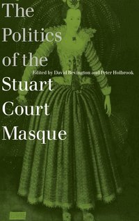 bokomslag The Politics of the Stuart Court Masque