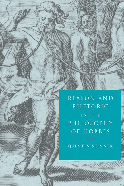 Quentin (University of Cambridge) Skinner, Quentin Skinner, Quentin Skinnner - Reason and Rhetoric in the Philosophy of Hobbes, Häftad