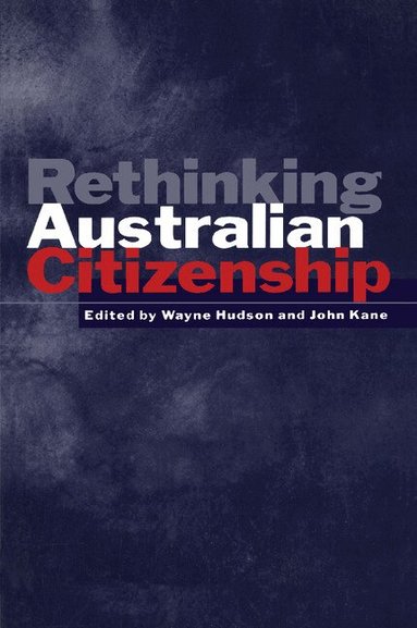 Wayne Hudson, John Kane - Rethinking Australian Citizenship, Häftad