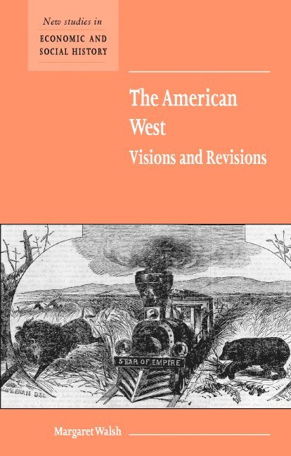 Margaret (University of Nottingham) Walsh, Margaret Walsh - The American West. Visions and Revisions, Häftad