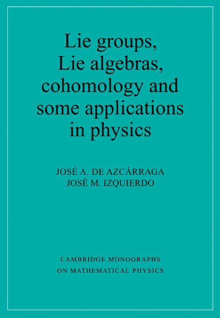 Josi A. de Azcárraga, Josi M. Izquierdo, Spain) Azcarraga, Josi A. de (Universitat de Valencia, Spain) Izquierdo, Josi M. (Universitat de Valencia, Jose A. de Azcarraga, Jose M. Izquierdo, Jose A. De Azcarraga, Josi A. De Azcarraga - Lie Groups, Lie Algebras, Cohomology and some Applications in Physics, Häftad