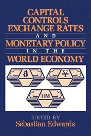 Sebastian Edwards - Capital Controls, Exchange Rates, and Monetary Policy in the World Economy, Häftad