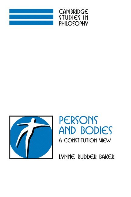 Amherst) Baker, Lynne Rudder (Distinguished Professor, University of Massachusetts, Lynne Rudder Baker, Ernest Sosa, Jonathan Dancy - Persons and Bodies, Häftad