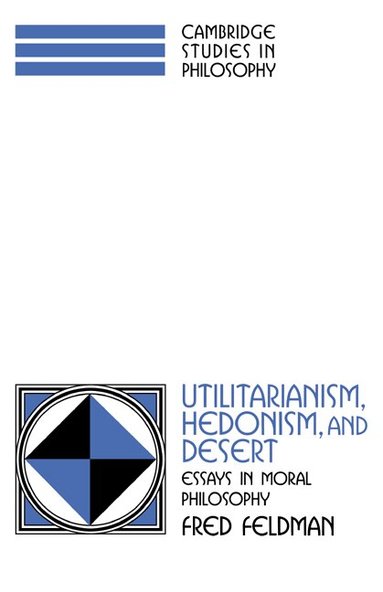 Fred Feldman, Ernest Sosa, Jonathan Dancy - Utilitarianism, Hedonism, and Desert, Häftad
