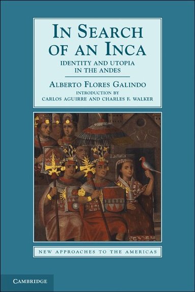 Alberto Flores Galindo, Carlos Aguirre, Charles F. Walker - In Search of an Inca, Häftad