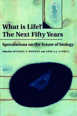 Michael P. Murphy, Luke A. J. O'Neill - What is Life? The Next Fifty Years, Häftad