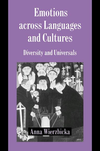Anna Wierzbicka, Keith Oatley, Antony Manstead - Emotions across Languages and Cultures, Häftad