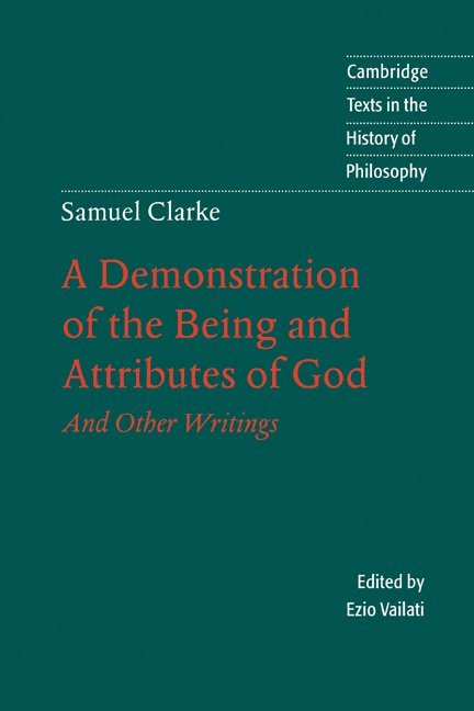 Samuel Clarke, Carbondale) Vailati, Ezio (Southern Illinois University, Ezio Vailati, Desmond M. Clarke - Samuel Clarke: A Demonstration of the Being and Attributes of God, Häftad