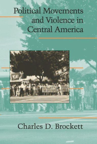 Charles D. Brockett - Political Movements and Violence in Central America, Häftad