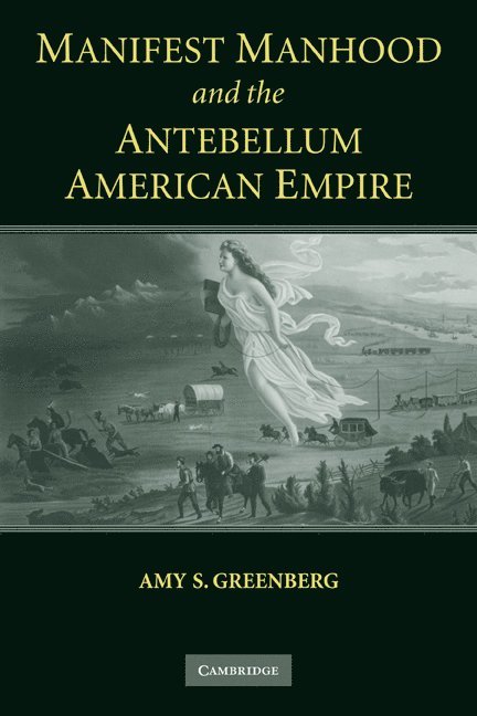 Manifest Manhood and the Antebellum American Empire 1