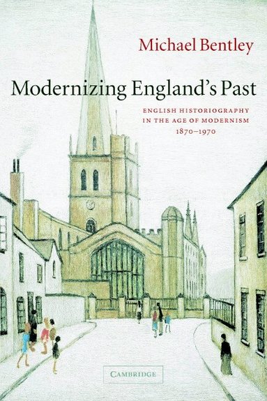 Michael Bentley - Modernizing England's Past, Häftad