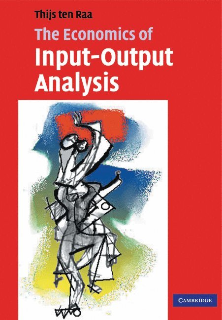 The Netherlands) ten Raa, Thijs (Universiteit van Tilburg, Thijs Ten Raa, Thijs ten Raa - The Economics of Input-Output Analysis, Häftad