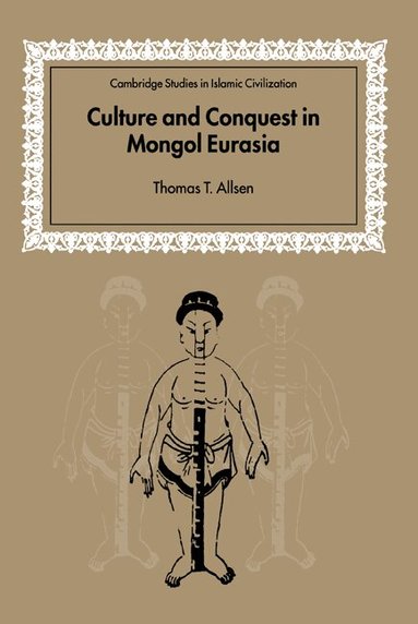 Thomas T. Allsen, David Morgan - Culture and Conquest in Mongol Eurasia, Häftad