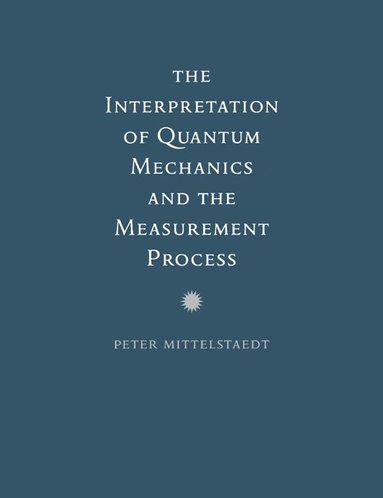 bokomslag The Interpretation of Quantum Mechanics and the Measurement Process