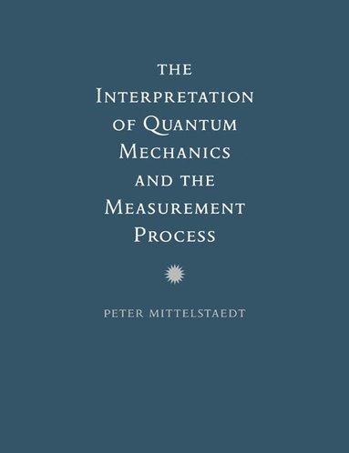 bokomslag The Interpretation of Quantum Mechanics and the Measurement Process