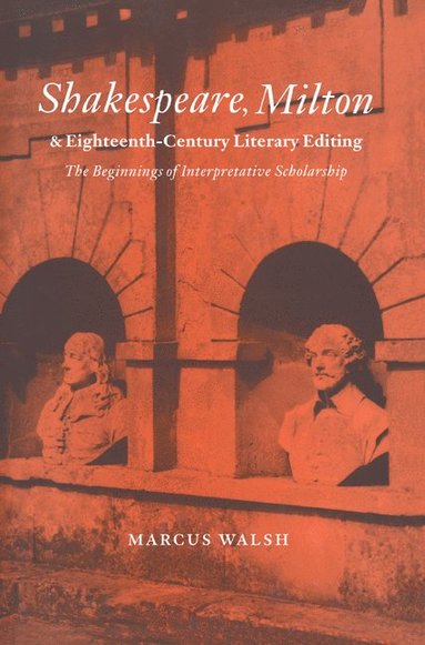 bokomslag Shakespeare, Milton and Eighteenth-Century Literary Editing