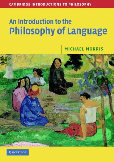 Michael Morris - An Introduction to the Philosophy of Language, Häftad
