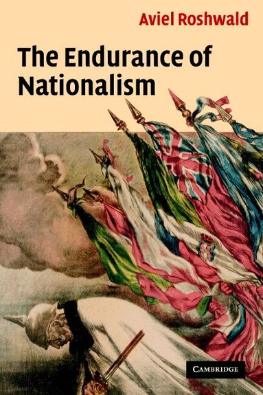 Aviel Roshwald - The Endurance of Nationalism, Häftad