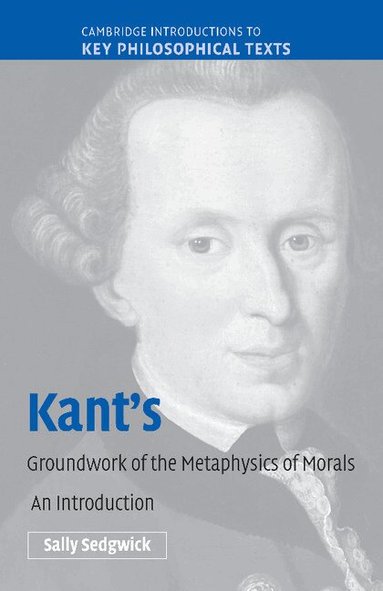 Sally Sedgwick - Kant's Groundwork of the Metaphysics of Morals, Häftad