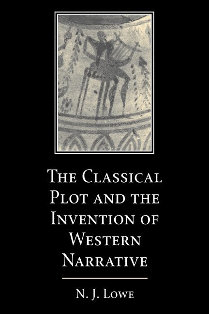 N. J. Lowe, University of London) Lowe, N. J. (Royal Holloway - The Classical Plot and the Invention of Western Narrative, Häftad