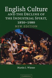 bokomslag English Culture and the Decline of the Industrial Spirit, 1850-1980