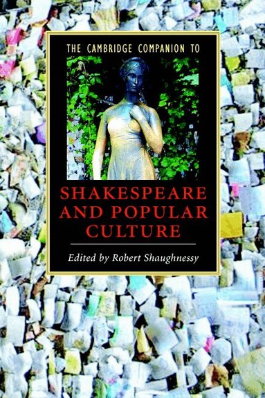 Robert Shaughnessy - The Cambridge Companion to Shakespeare and Popular Culture, Häftad