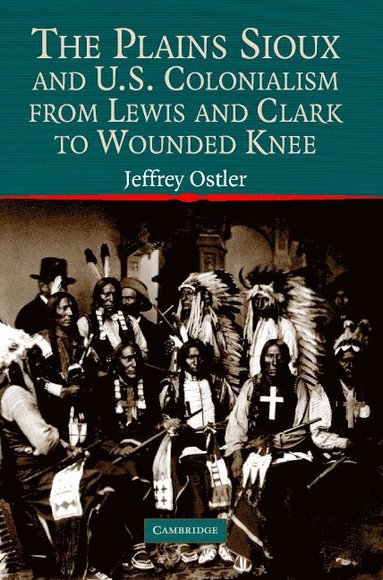 bokomslag The Plains Sioux and U.S. Colonialism from Lewis and Clark to Wounded Knee