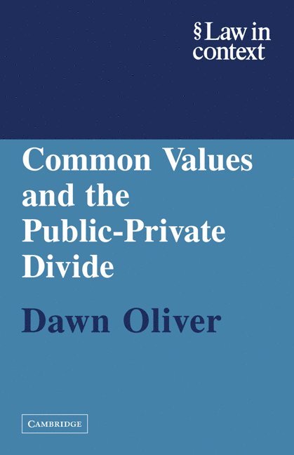 Dawn Oliver, FBA (University College London) Oliver, Dawn, QC - Common Values and the Public-Private Divide, Häftad