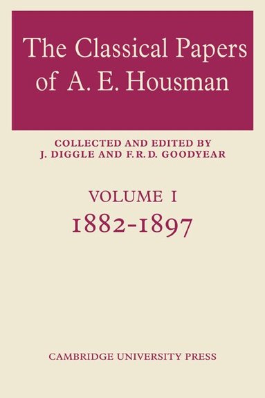 F. R. D. Goodyear, J. Diggle, F. R. D. Goodyear - The Classical Papers of A. E. Housman: Volume 1, 1882-1897, Häftad