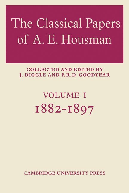 The Classical Papers of A. E. Housman: Volume 1, 1882-1897 1