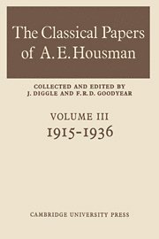 The Classical Papers of A. E. Housman: Volume 3, 1915-1936 1