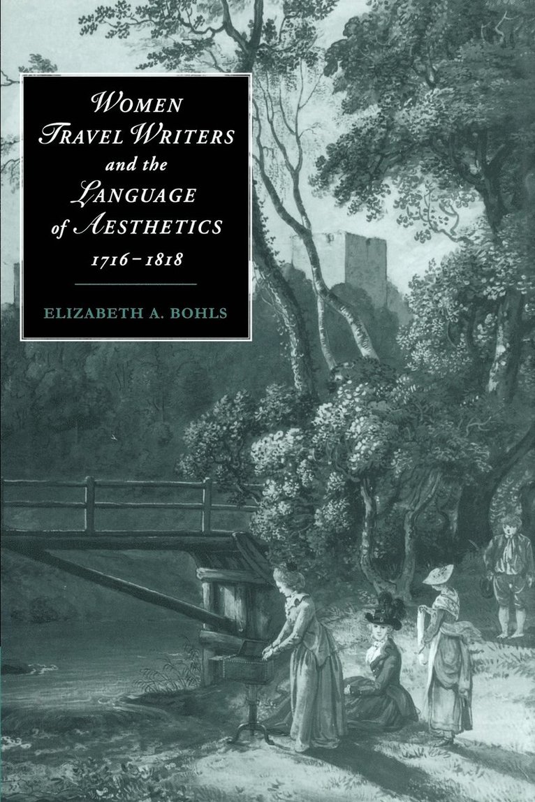 Women Travel Writers and the Language of Aesthetics, 1716-1818 1
