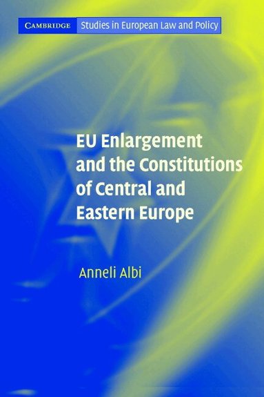 Anneli Albi - EU Enlargement and the Constitutions of Central and Eastern Europe, Häftad