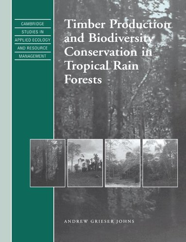 Andrew Grieser Johns, S. K. Eltringham, J. Harwood - Timber Production and Biodiversity Conservation in Tropical Rain Forests, Häftad