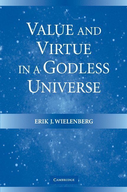 Value and Virtue in a Godless Universe 1