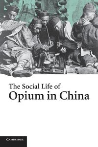 bokomslag The Social Life of Opium in China