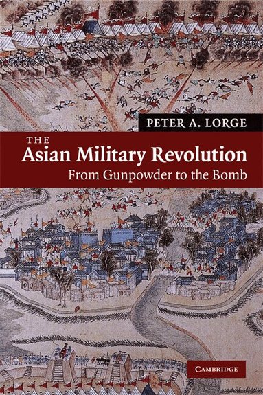 Peter A. Lorge - The Asian Military Revolution, Häftad