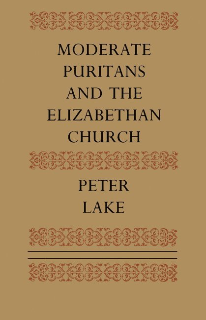 Peter Lake - Moderate Puritans and the Elizabethan Church, Häftad
