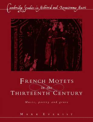 Mark Everist, Iain Fenlon, Thomas Forrest Kelly - French Motets in the Thirteenth Century, Häftad