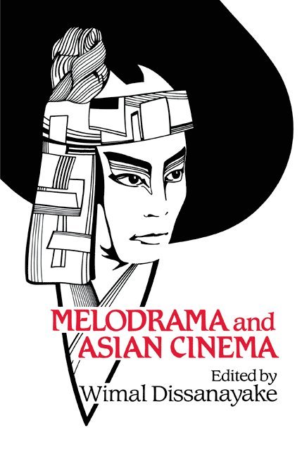 Wimal Dissanayake, William Rothman, Dudley Andrew - Melodrama and Asian Cinema, Häftad
