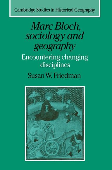 Susan W. Friedman, Alan R. H. Baker, Richard Dennis - Marc Bloch, Sociology and Geography, Häftad