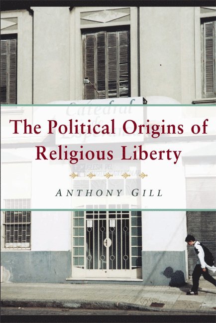 The Political Origins of Religious Liberty 1