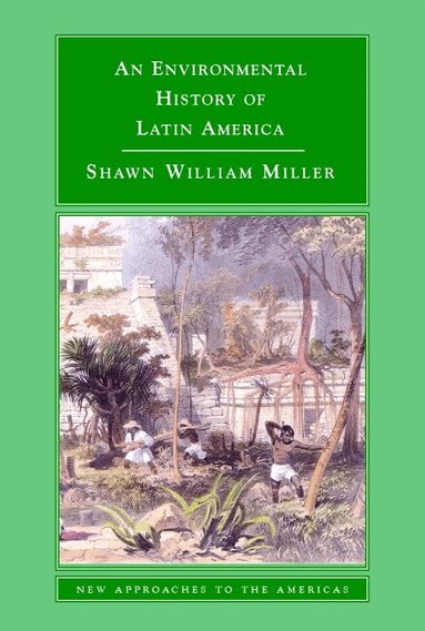 Shawn William Miller - An Environmental History of Latin America, Häftad