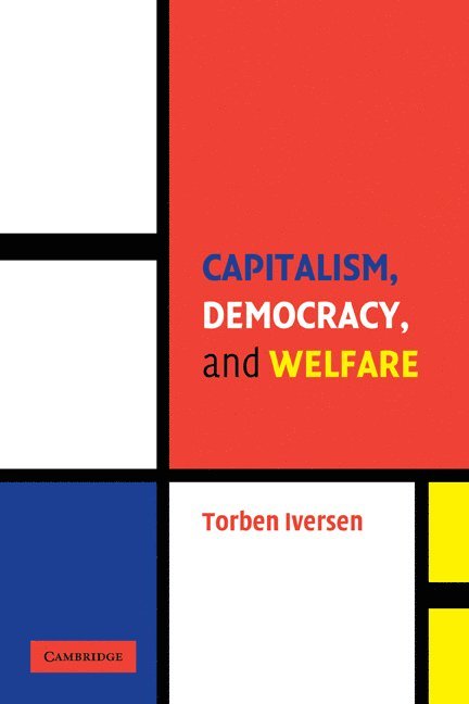 Massachusetts) Iversen, Torben (Harvard University, Torben Iversen - Capitalism, Democracy, and Welfare, Häftad