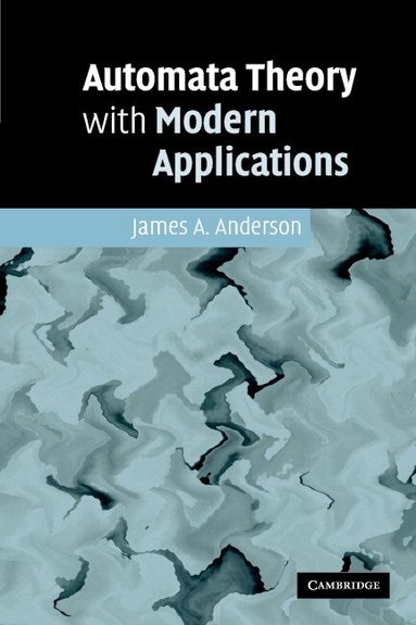 James A. Anderson - Automata Theory with Modern Applications, Häftad