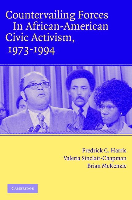 Fredrick C. Harris, Valeria Sinclair-Chapman, Brian D. McKenzie, New York) Harris, Fredrick C. (University of Rochester, New York) Sinclair-Chapman, Valeria (University of Rochester, Brian D. (Texas A & M University) McKenzie, Brian McKenzie - Countervailing Forces in African-American Civic Activism, 1973-1994, Häftad