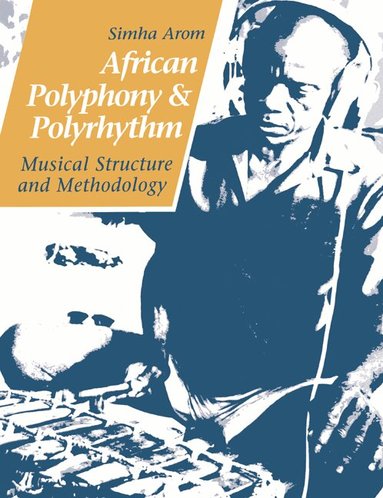 Simha Arom - African Polyphony and Polyrhythm, Häftad