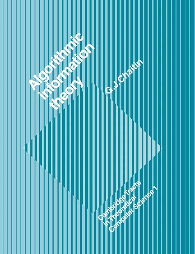 Gregory. J. Chaitin, C. J. Van Rijsbergen, C. J. van Rijsbergen, Samson Abramsky - Algorithmic Information Theory, Häftad
