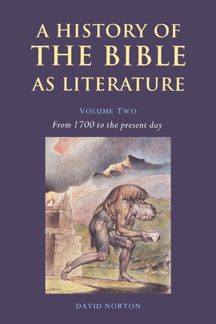 A History of the Bible as Literature: Volume 2, From 1700 to the Present Day 1